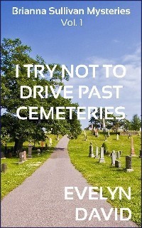 I TRY NOT TO DRIVE PAST CEMETERIES